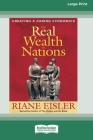 The Real Wealth of Nations: Creating a Caring Economics [16pt Large Print Edition] By Riane Eisler Cover Image