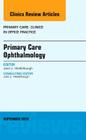 Primary Care Ophthalmology, an Issue of Primary Care: Clinics in Office Practice: Volume 42-3 (Clinics: Internal Medicine #42) Cover Image