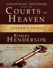 Unlocking Destinies From the Courts of Heaven Leader's Guide: Dissolving Curses That Delay and Deny Our Futures By Robert Henderson Cover Image