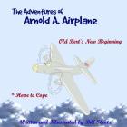 The Adventures of Arnold A. Airplane: Old Bert's New Beginning By Bill Slentz Cover Image