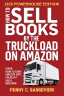 How to Sell Books by the Truckload on Amazon - 2020 Powerhouse Edition: Learn how to turn Amazon into your 24/7 sales machine! By Penny C. Sansevieri Cover Image