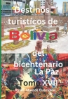 Destinos turisticos de Bolivia del bicentenario La Paz Tomo XVII: La Paz Tomo XVII By Marcos Dubravcic Cover Image