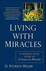 Living with Miracles: A Common-Sense Guide to A Course In Miracles By D. Patrick Miller Cover Image