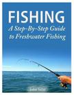 Fishing - A Step-By-Step Guide to Freshwater Fishing By John Salar Cover Image