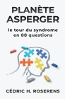 Planète Asperger: Le Tour du Syndrome en 88 Questions By Cédric H. Roserens Cover Image