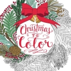 Christmas to Color: Coloring Book for Adults and Kids to Share: A Christmas Holiday Book for Kids By Mary Tanana, Mary Tanana (Illustrator) Cover Image