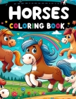 Horses Coloring Book: Let the Spirit of Horses Gallop Through Your Adventure, Featuring Lovable Equine Characters Tailored Especially for Ki Cover Image