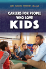 Careers for People Who Love Kids (Cool Careers Without College) By Morgan Williams Cover Image