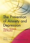 The Prevention of Anxiety and Depression: Theory, Research, and Practice By David J. a. Dozois, Keith S. Dobson Cover Image
