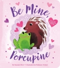 Be Mine, Porcupine By Hannah Eliot, Kathryn Selbert (Illustrator) Cover Image