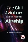 The Girl Aviators And The Phantom Airship By Margaret Burnham Cover Image
