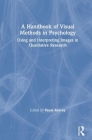 A Handbook of Visual Methods in Psychology: Using and Interpreting Images in Qualitative Research By Paula Reavey (Editor) Cover Image
