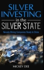 Silver Investing in the Silver State: Nevada Mining Companies Ready to Shine By Mickey Dee Cover Image