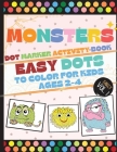 Monsters Dot Marker Activity Book: Easy Dots To Color For Kids Ages 2-4 By Darcy Harvey Cover Image