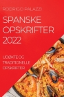 Spanske Opskrifter 2022: UdØkte Og Traditionelle Opskrifter By Rodrigo Palazzi Cover Image