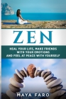 Zen: Heal Your Life, Make Friends with Your Emotions and Feel at Peace with Yourself Cover Image