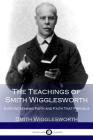 The Teachings of Smith Wigglesworth: Ever Increasing Faith and Faith That Prevails Cover Image