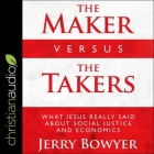 The Maker Versus the Takers Lib/E: What Jesus Really Said about Social Justice and Economics Cover Image