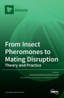 From Insect Pheromones to Mating Disruption: Theory and Practice By Andrea Lucchi (Guest Editor), Giovanni Benelli (Guest Editor) Cover Image