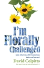 I'm Florally Challenged: And Other Mostly Humorous Tales and Poems By David Colpitts Cover Image