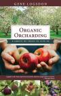 Organic Orcharding: A Grove of Trees to Live In By Logsdon Gene Cover Image