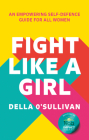 Fight Like a Girl: An Empowering Self-Defence Guide for All Women Cover Image