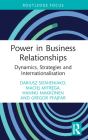 Power in Business Relationships: Dynamics, Strategies and Internationalisation (Routledge Focus on Business and Management) By Dariusz Siemieniako, Maciej Mitręga, Hannu Makkonen Cover Image