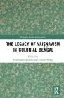 The Legacy of Vaiṣṇavism in Colonial Bengal (Routledge Hindu Studies) Cover Image
