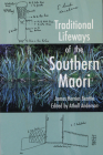 Traditional Lifeways of the Southern Maori By John Herries Beattie, Atholl Anderson (Editor) Cover Image