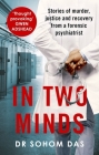 In Two Minds: Stories of Murder, Justice and Recovery from a Forensic Scientist By Dr. Sohom Das Cover Image