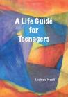 A Life Guide for Teenagers By Lucinda Neall Cover Image