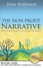 The Non-Profit Narrative: How Telling Stories Can Change the World By Dan Portnoy Cover Image