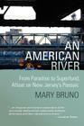 An American River: From Paradise to Superfund, Afloat on New Jersey's Passaic By Kate Thompson, Mary Bruno Cover Image