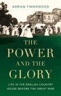 The Power and the Glory: Life in the English Country House Before the Great War Cover Image