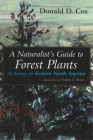A Naturalist's Guide to Forest Plants: An Ecology for Eastern North America By Donald D. Cox Cover Image