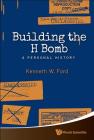 Building the H Bomb: A Personal History By Kenneth W. Ford Cover Image