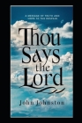 Thou Says The Lord: A Message of Truth and Hope to the Despair By John Johnston Cover Image