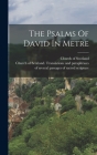 The Psalms Of David In Metre By Church Of Scotland, Church of Scotland Translations and (Created by) Cover Image