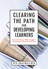 Clearing the Path for Developing Learners: Essential Literacy Skills to Support Achievement in Every Content Area (Apply Essential Literacy Skills in By Peg Grafwallner Cover Image
