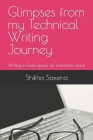 Glimpses from my Technical Writing Journey: Writing in Data Space for maximum reach By Shikha Saxena Cover Image
