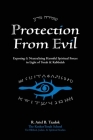 Protection From Evil: Exposing & Neutralizing Harmful Spiritual Forces in Light of Torah & Kabbalah By Ariel B. Tzadok Cover Image