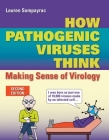 How Pathogenic Viruses Think: Making Sense of Virology: Making Sense of Virology By Lauren Sompayrac Cover Image