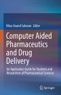 Computer Aided Pharmaceutics and Drug Delivery: An Application Guide for Students and Researchers of Pharmaceutical Sciences By Vikas Anand Saharan (Editor) Cover Image