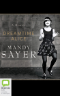 Dreamtime Alice By Mandy Sayer, Casey Withoos (Read by) Cover Image