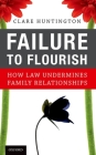 Failure to Flourish: How Law Undermines Family Relationships By Clare Huntington Cover Image