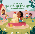 How to Be Confident in Kindergarten: A Book for Your Backpack By David J. Steinberg, Ruth Hammond (Illustrator) Cover Image