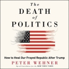 The Death of Politics: How to Heal Our Frayed Republic After Trump Cover Image