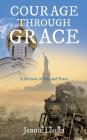 Courage Through Grace By Jennie Liston Cover Image