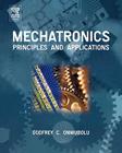 Mechatronics: Principles and Applications By Godfrey Onwubolu Cover Image
