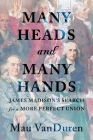 Many Heads and Many Hands: James Madison's Search for a More Perfect Union By Mau Vanduren Cover Image